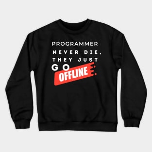 Programmers never die, they just go offline. Crewneck Sweatshirt